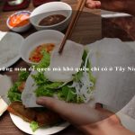Những món dễ quen mà khó quên chỉ có ở Tây Ninh