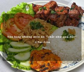 Săn lùng những món ăn "chất như quả đất" ở Sài Gòn